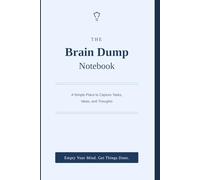 The Brain Dump Notebook: A Simple Place to Capture Tasks, Ideas, and Thoughts - Professional Daily Planner and Office Task Tracker