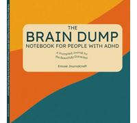 The Brain Dump Notebook for People with ADHD: A Prompted Journal for the Beautifully Distracted