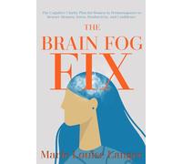 The Brain Fog Fix: The Cognitive Clarity Plan for Women in Perimenopause to Restore Memory, Focus, Productivity, and Confidence