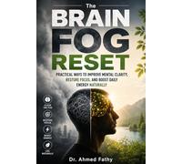 The Brain Fog Reset: Practical Ways to Improve Mental Clarity, Restore Focus, and Boost Daily Energy Naturally (Mind Mastery Series)