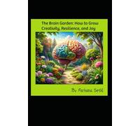 The Brain Garden: How to Grow Creativity, Resilience, and Joy