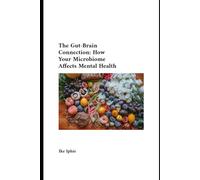 The Brain-Gut Connection: Heal Your Gut, Empower Your Mind, and Transform Your Health Naturally