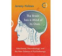 The Brain has a Mind of its Own: Attachment, Neurobiology, and the New Science of Psychotherapy