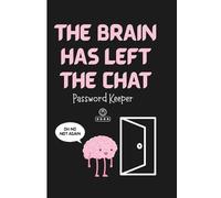 THE BRAIN HAS LEFT THE CHAT | Password Keeper | 100+ pages: A Quirky Logbook For All The Passwords You Cant Remember