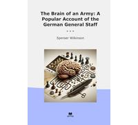 The Brain of an Army: A Popular Account of the German General Staff (Classic Books)