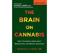 The Brain on Cannabis: What You Should Know about Recreational and Medical Marijuana: 1 (Amen Clinic Library)