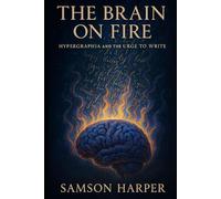 The Brain on Fire: Hypergraphia and the Urge to Write