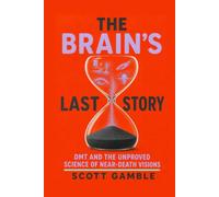 The Brain’s Last Story: DMT and the Unproved Science of Near-Death Visions
