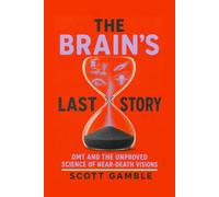 The Brain’s Last Story: DMT and the Unproved Science of Near-Death Visions