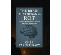 The Brain That Began to Rot: How Our Focus Was Stolen and Our Minds Lost (Emotional healing and honesty with oneself)
