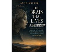 THE BRAIN THAT LIVES TOMORROW: ANOKHIN, EXPERIENCE, PREDICTIVE PROCESSING, AND THE DEVELOPMENT OF INTUITION