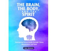 The Brain, The Body, And The Spirit: Reimaging Mental Health Through Culture, Neuroscience, and Spirit