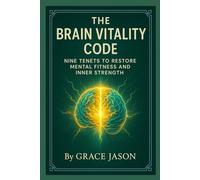 The Brain Vitality Code: Nine Tenets to Restore Mental Fitness and Inner Strength