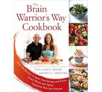 The Brain Warrior's Way Cookbook: Over 100 Recipes to Ignite Your Energy and Focus, Attack Illness and Aging, Transform Pain into Purpose