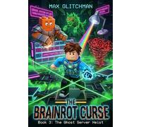 The Brainrot Curse: Book 3: The Ghost Server Heist. An Action-Packed Video Game Adventure for Kids and Gamers Ages 8-12