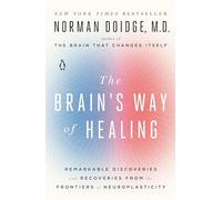 The Brain's Way of Healing: Remarkable Discoveries and Recoveries from the Frontiers of Neuroplasticity