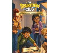 The Brainstorm Club and the Case of the Vanishing Guinea Pig: A Funny School Mystery About Friendship, Fast Ideas, and Learning to Ask for Help