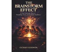 THE BRAINSTORMIN EFFECT: A True University Story of Friendship, Focus, and Academic Excellence.