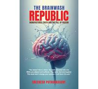 The Brainwash Republic: Manufactured Truths and the Fall Of Reason