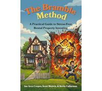 The Bramble Method: A Practical Guide to Stress-Free Rental Property Investing