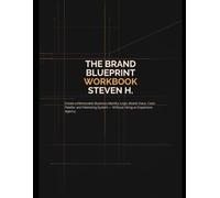 The Brand Blueprint Workbook: Create a Memorable Business Identity, Logo, Brand Voice, Color Palette, and Marketing System - Without Hiring an Expensive Agency
