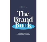 The Brand Book: Manuale di costruzione e mantenimento di un brand