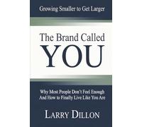 The Brand Called You: Why Most People Don't Feel Enough And How To Finally Live Like You Are