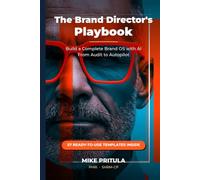 The Brand Director’s Playbook: Build a Complete Brand OS with AI - From Audit to Autopilot (The Executive Toolkit Series)