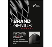 The Brand Genius Journal: A Strategic Planner & Yearly Guide To Help You Architect Your Brand Like A Millionaire