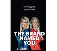 The Brand Named You: 100 practical steps to create and develop your personal brand