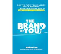 The Brand of You: How to Turn Your Passion into a Business, Build a Strong Personal Brand, and Live the Life of Your Dreams