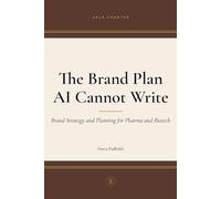 The Brand Plan AI Cannot Write: Brand Strategy and Planning for Pharma and Biotech (360 AI Prompts - A McKinsey - Style Consultant's Playbook)
