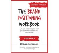The Brand Positioning Workbook ESSENTIALS VERSÃO EM PORTUGUÊS: Um guia essencial para criar posicionamentos de marca impactantes