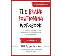 The Brand Positioning Workbook ESSENTIALS Version En Espanol: Una guía esencial para crear posicionamientos de marca impactantes