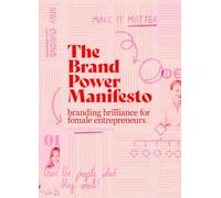 The brand power manifesto: branding brilliance for female entrepreneurs