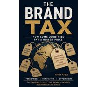The Brand Tax: The Hidden Price You Pay When the World Undervalues You, and How to Pay It Down