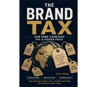 The Brand Tax: The Hidden Price You Pay When the World Undervalues You, and How to Pay It Down
