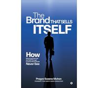 The Brand That Sells Itself: How Meaningful Brands Are Built Through Choices Most People Never See
