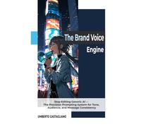 The Brand Voice Engine: Stop Editing Generic AI - The Precision Prompting System for Tone, Audience, and Message Consistency