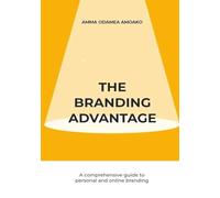 The Branding Advantage: A Comprehensive Guide To Personal And Online Branding