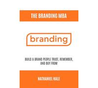 The Branding MBA: Build a Brand People Trust, Remember, and Buy From