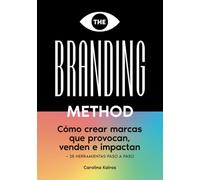 THE BRANDING METHOD: cómo crear marcas que provocan, venden e impactan: Una guía paso a paso con más de 25 herramientas prácticas, versión en español