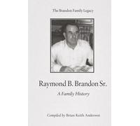 The Brandon Family Legacy: Preserving the Stories, Lives, and Lineage of the Brandon Family