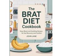 The BRAT Diet Cookbook: Easy, Bland, and Soothing Recipes for Gut Recovery and Comfort