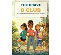 The Brave 8 Club: 20 Confidence-Building Stories for 8-Year-Old Girls Who Love Animals, Sports, and Big Adventures