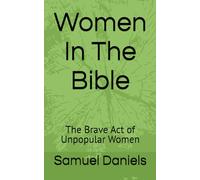 The Brave Act of Unpopular Women in the Bible: Women In The Bible