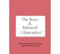The Brave and Balanced Homeschool: A Homeschool Planner for the 2026-2027 School Year