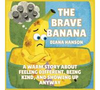 The Brave Banana: A Warm Story About Feeling Different, Being Kind, and Showing Up Anyway: 10 (The Lunchbox League)