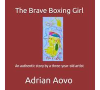 The Brave Boxing Girl: An authentic story by a three-year-old artist (Little Hands, Big Stories)