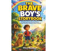 The Brave Boy's Storybook: 20 Inspiring Stories About Confidence, Courage, Friendship, Kindness & Never Giving Up